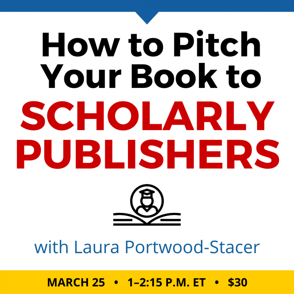 如何与劳拉·波特伍德 - 斯塔科尔向学术出版商投放书籍。30美元的网络研讨会。星期五，3月25日，2022年。上午1点到下午2:15。东。