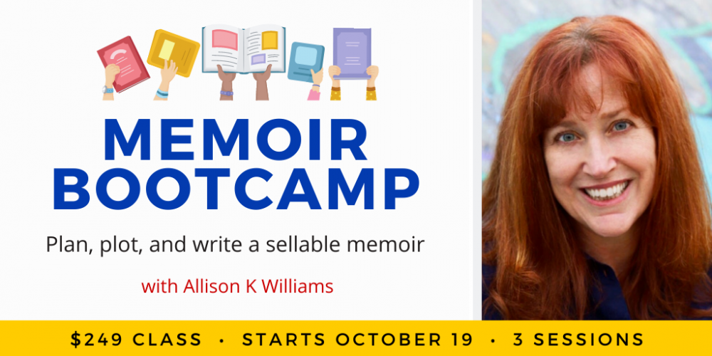 艾莉森·K·威廉姆斯的回忆录训练营。一共249美元，分三节课。周三，10月19日和26日，以及11月2日。下午一时至三时东部。