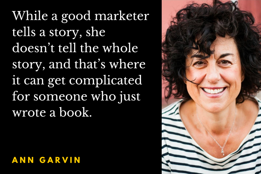 作者安·加文(Ann Garvin)的照片，上面写着:虽然一个好的营销人员会讲述一个故事，但她不会讲述整个故事，这对刚刚写了一本书的人来说可能会变得复杂。